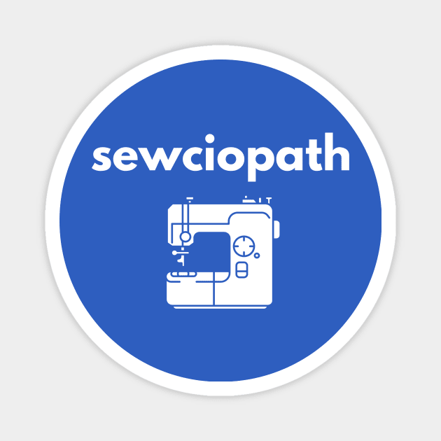 Sewing Experts Called Sewciopaths Magnet by We Love Pop Culture